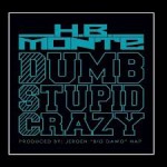 HB Monte Dumb Stupid Crazy